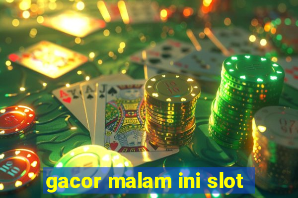 gacor malam ini slot