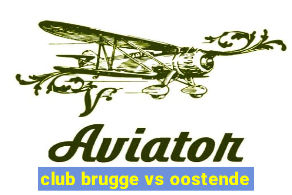 club brugge vs oostende