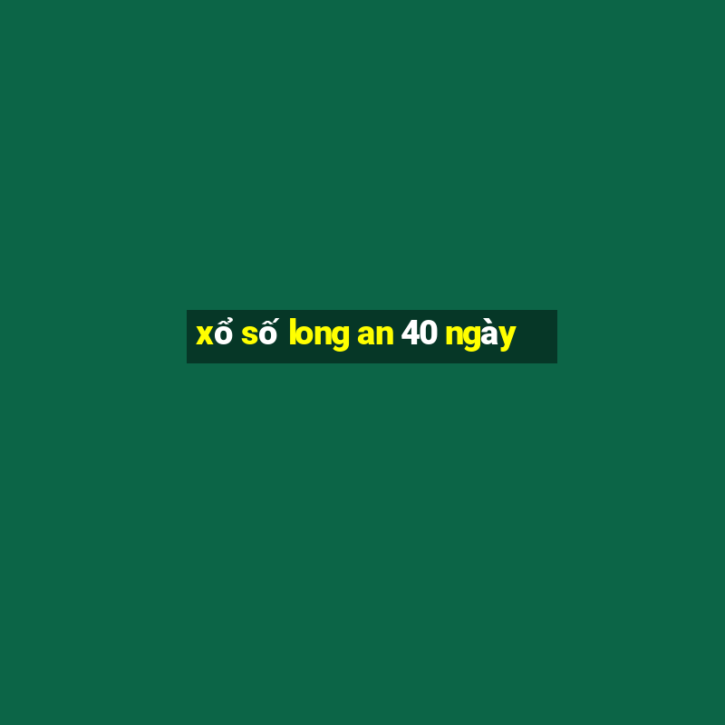 xổ số long an 40 ngày