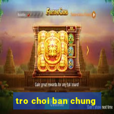 tro choi ban chung