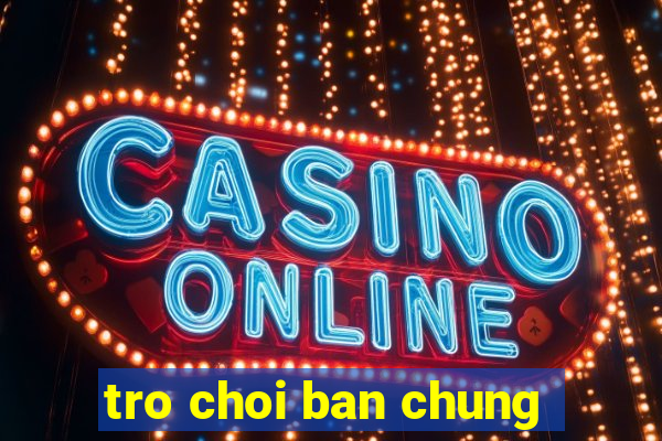 tro choi ban chung