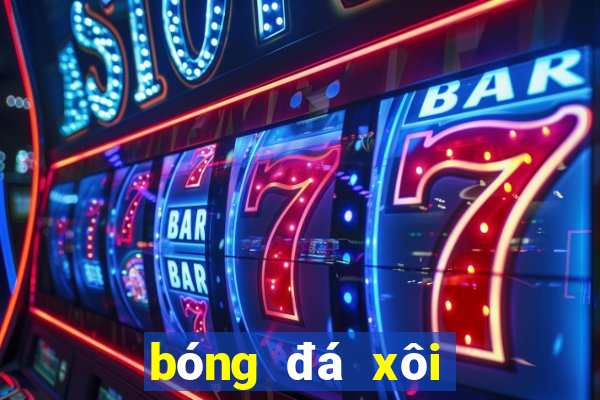 bóng đá xôi lạc 37