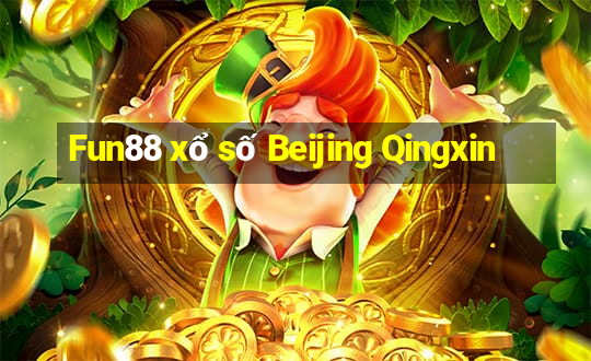 Fun88 xổ số Beijing Qingxin