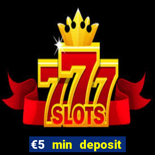 €5 min deposit online casino