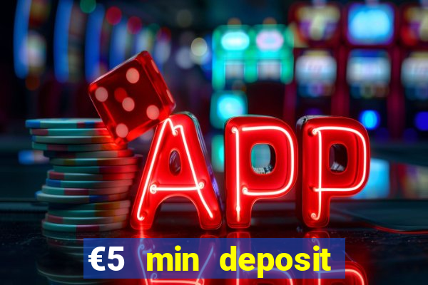 €5 min deposit online casino