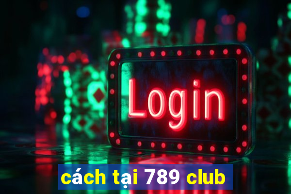 cách tại 789 club