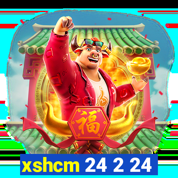 xshcm 24 2 24