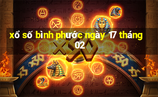 xổ số bình phước ngày 17 tháng 02