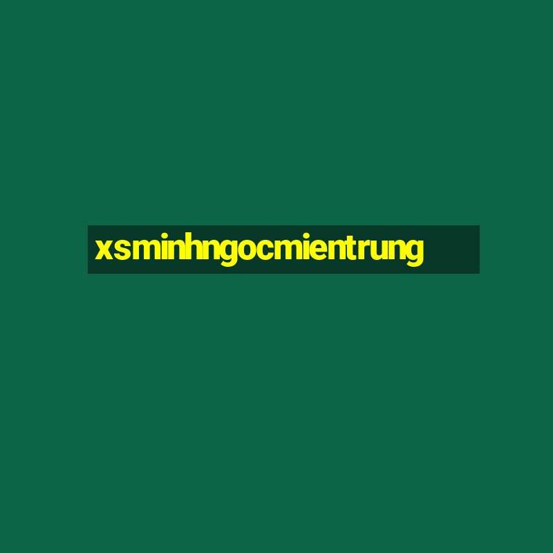 xsminhngocmientrung