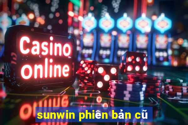 sunwin phiên bản cũ