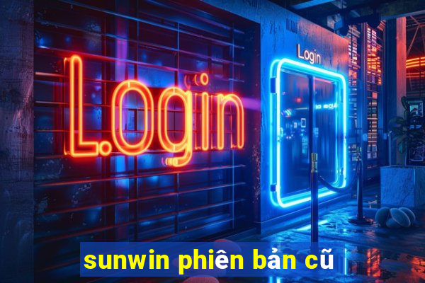 sunwin phiên bản cũ