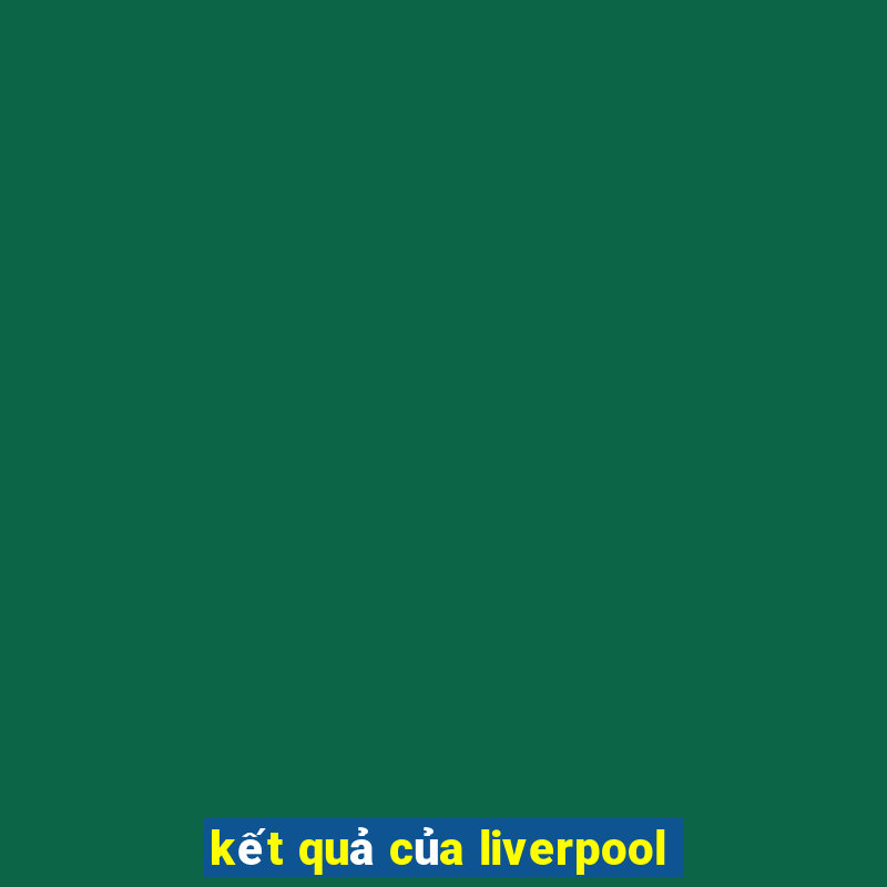 kết quả của liverpool