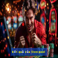 kết quả của liverpool