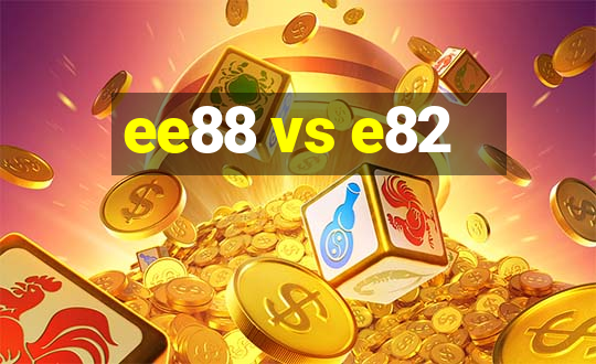 ee88 vs e82