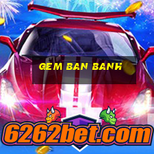 gem ban banh