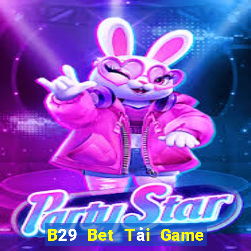 B29 Bet Tải Game Bài Nhất Vip