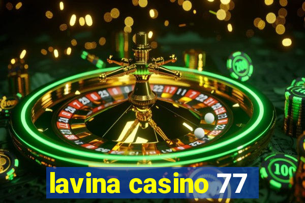 lavina casino 77