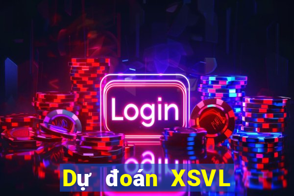 Dự đoán XSVL ngày mai