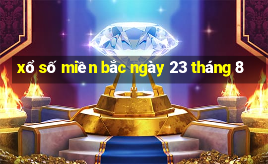 xổ số miền bắc ngày 23 tháng 8