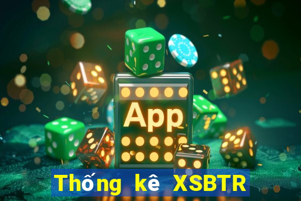 Thống kê XSBTR ngày 18