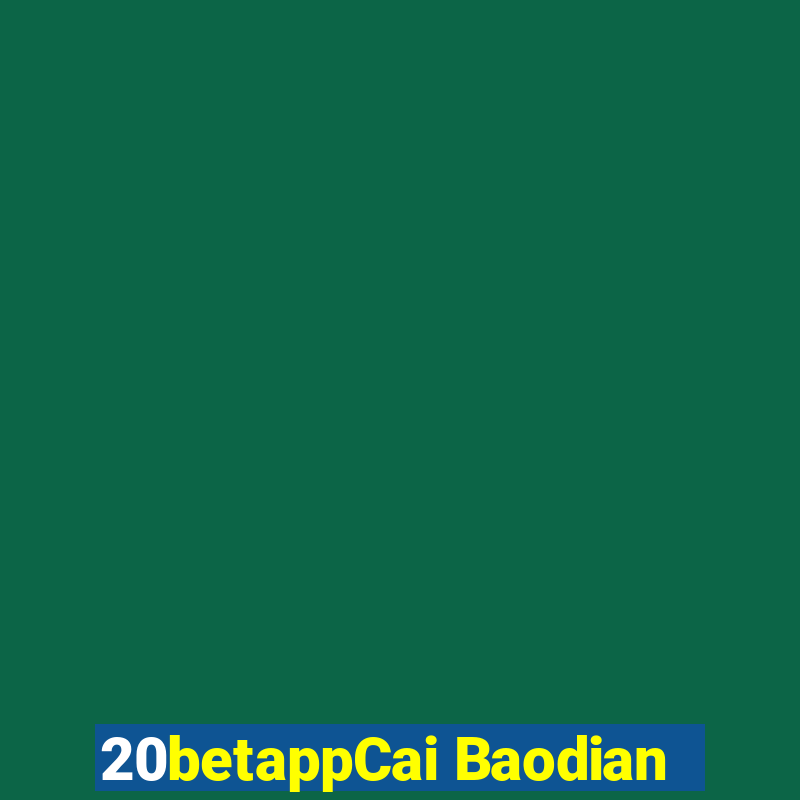 20betappCai Baodian