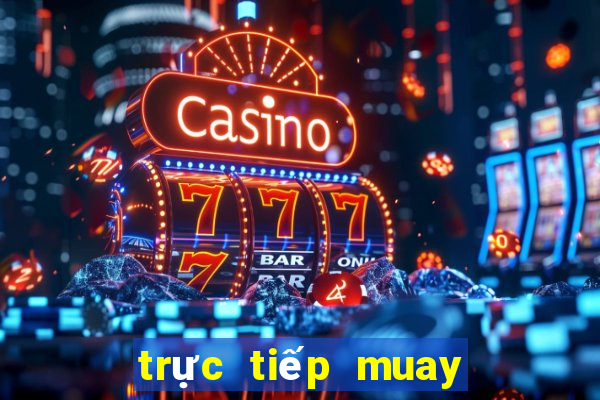 trực tiếp muay thái hôm nay