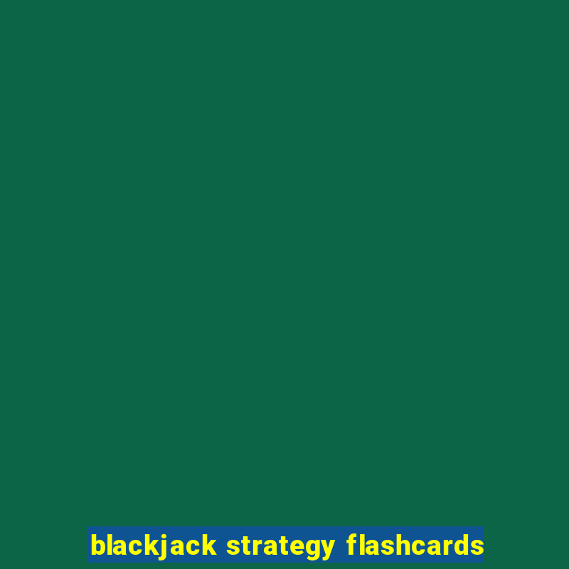 blackjack strategy flashcards