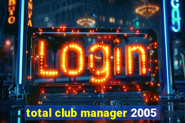 total club manager 2005