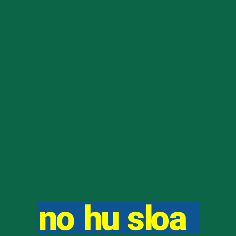 no hu sloa