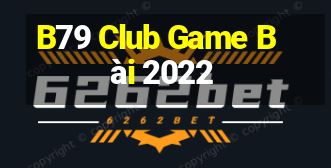 B79 Club Game Bài 2022