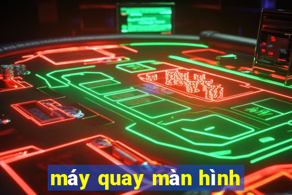 máy quay màn hình