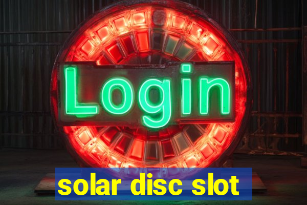 solar disc slot