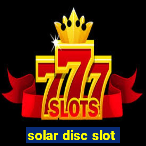 solar disc slot