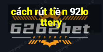 cách rút tiền 92lottery