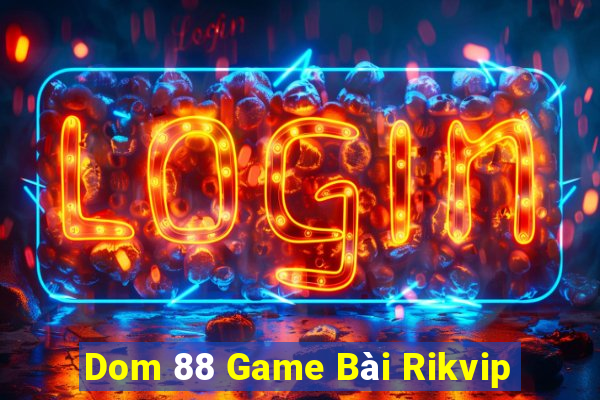 Dom 88 Game Bài Rikvip