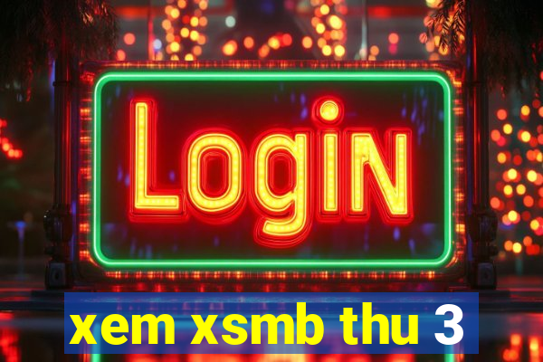 xem xsmb thu 3