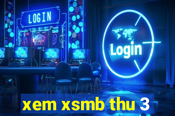 xem xsmb thu 3