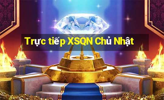 Trực tiếp XSQN Chủ Nhật