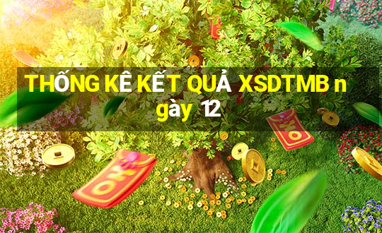 THỐNG KÊ KẾT QUẢ XSDTMB ngày 12