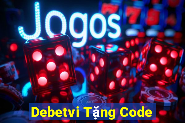 Debetvi Tặng Code