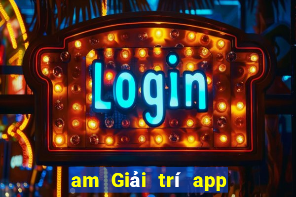 am Giải trí app Tải về