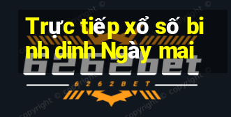 Trực tiếp xổ số binh dinh Ngày mai