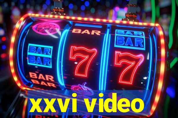 xxvi video