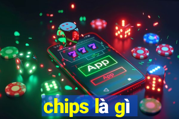 chips là gì