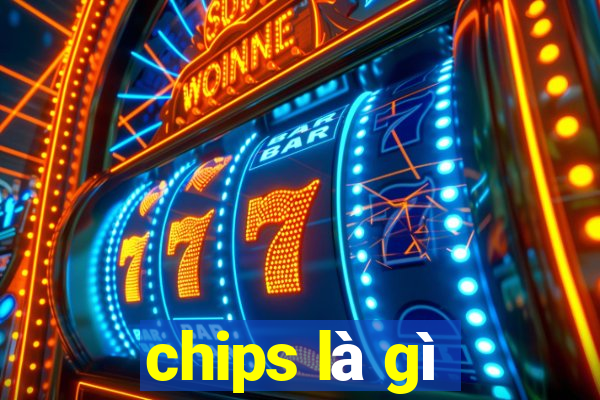 chips là gì