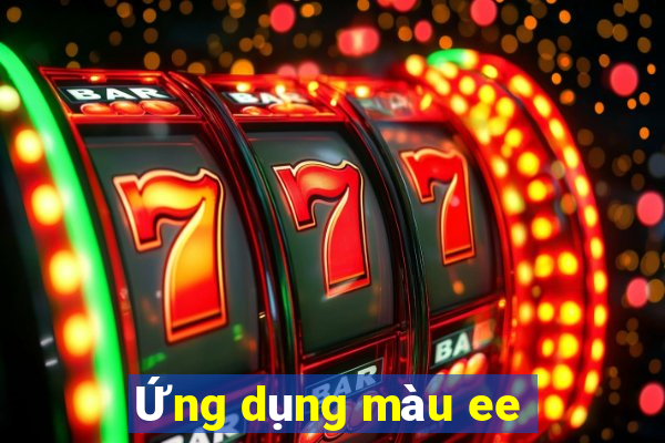 Ứng dụng màu ee