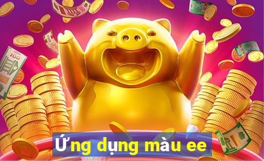 Ứng dụng màu ee