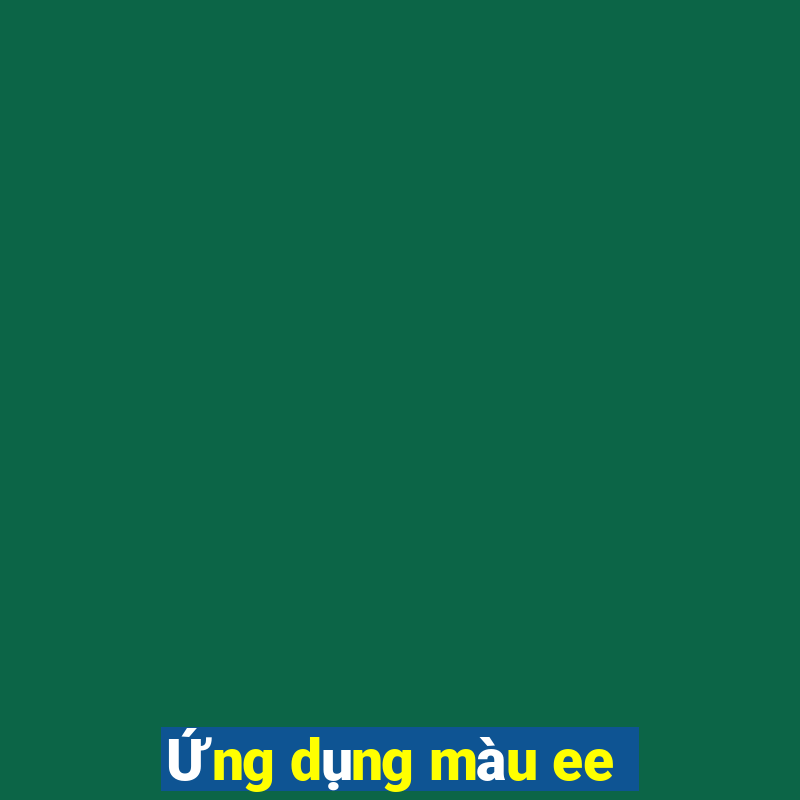 Ứng dụng màu ee