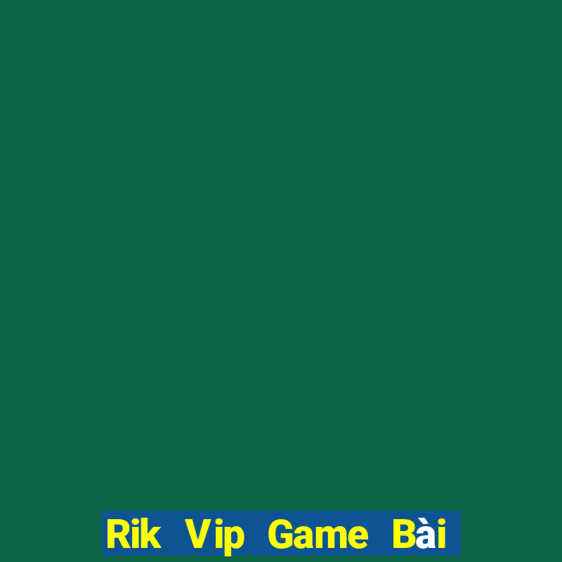 Rik Vip Game Bài Hot Nhất Hiện Nay