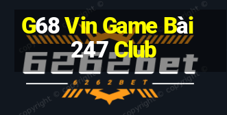 G68 Vin Game Bài 247 Club